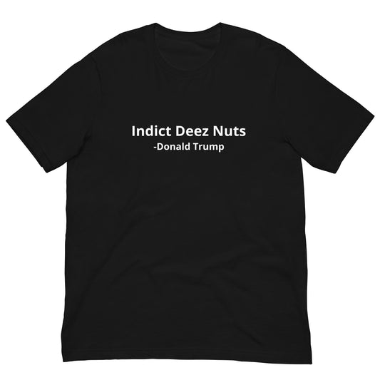 Indict Deez Nuts Donald Trump T Shirt